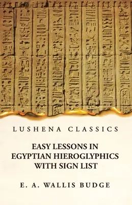 Lecciones fáciles de jeroglíficos egipcios con lista de signos - Easy Lessons in Egyptian Hieroglyphics With Sign List