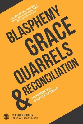 Blasfemia, gracia, disputas y reconciliación: La intrigante vida de los discípulos del siglo I - Guía de estudio personal - Blasphemy, Grace, Quarrels & Reconciliation: The intriguing lives of first century disciples - Personal Study Guide