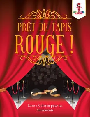 Prt de Tapis Rouge !: Livre a Colorier pour les Adolescents