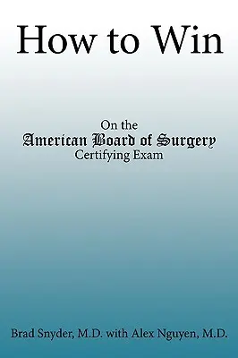 Cómo ganar: En el examen de certificación de la Junta Americana de Cirugía - How to Win: On the American Board of Surgery Certifying Exam
