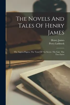 Las novelas y cuentos de Henry James: The Aspern Papers. La vuelta de tuerca. El Mentiroso. Las dos caras - The Novels And Tales Of Henry James: The Aspern Papers. The Turn Of The Screw. The Liar. The Two Faces