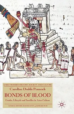 Lazos de sangre: Género, ciclo vital y sacrificio en la cultura azteca - Bonds of Blood: Gender, Lifecycle and Sacrifice in Aztec Culture