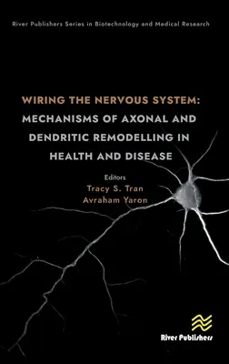 Wiring the Nervous System: Mecanismos de remodelación axonal y dendrítica en la salud y la enfermedad - Wiring the Nervous System: Mechanisms of Axonal and Dendritic Remodelling in Health and Disease