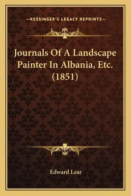 Diarios de un pintor de paisajes en Albania, Etc. (1851) - Journals Of A Landscape Painter In Albania, Etc. (1851)