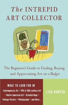 El intrépido coleccionista de arte: The Beginner's Guide to Finding, Buying, and Appreciating Art on a Budget. - The Intrepid Art Collector: The Beginner's Guide to Finding, Buying, and Appreciating Art on a Budget