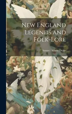 Leyendas y tradiciones populares de Nueva Inglaterra - New England Legends and Folk-Lore