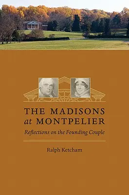 Los Madison en Montpelier: Reflexiones sobre la pareja fundadora - The Madisons at Montpelier: Reflections on the Founding Couple