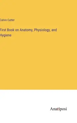 Primer libro de anatomía, fisiología e higiene - First Book on Anatomy, Physiology, and Hygiene