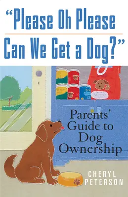 Please, Oh Please Can We Get a Dog: Guía para padres sobre la tenencia de perros - Please, Oh Please Can We Get a Dog: Parents' Guide to Dog Ownership
