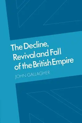 El declive, resurgimiento y caída del Imperio Británico: The Ford Lectures and Other Essays - The Decline, Revival and Fall of the British Empire: The Ford Lectures and Other Essays