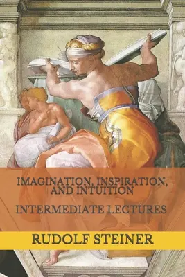 Imaginación, inspiración e intuición: Conferencias intermedias - Imagination, Inspiration, and Intuition: Intermediate Lectures