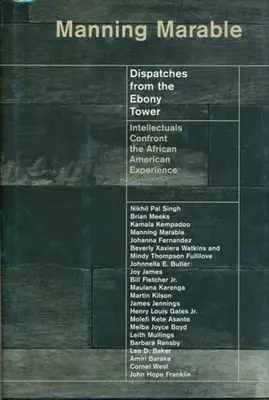 Dispatches from the Ebony Tower: Intellectuals Confront the African American Experience (Despachos desde la Torre de Ébano: los intelectuales se enfrentan a la experiencia afroamericana) - Dispatches from the Ebony Tower: Intellectuals Confront the African American Experience