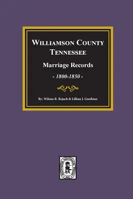 Registros Matrimoniales del Condado de Williamson, Tennessee, 1800-1850. - Williamson County, Tennessee Marriage Records, 1800-1850.