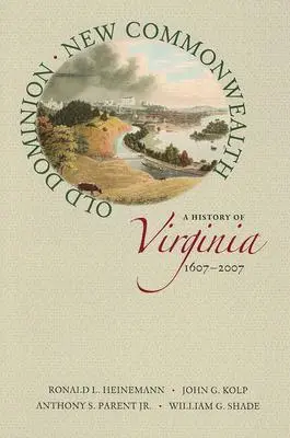 Old Dominion, New Commonwealth: Historia de Virginia, 1607-2007 - Old Dominion, New Commonwealth: A History of Virginia, 1607-2007