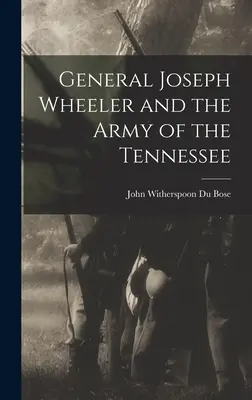 El General Joseph Wheeler y el Ejército de Tennessee - General Joseph Wheeler and the Army of the Tennessee