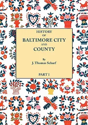 History of Baltimore City and County from the Earliest Period to the Present Day [1881]: Incluyendo Esbozos Biográficos de sus Hombres Representativos. - History of Baltimore City and County from the Earliest Period to the Present Day [1881]: Including Biographical Sketches of Their Representative Men.