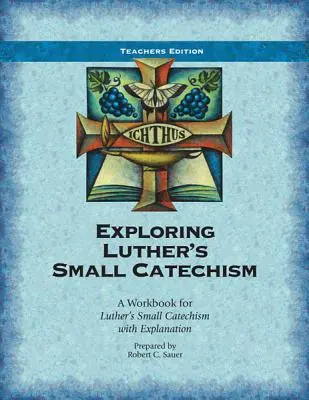 Explorando el Catecismo Menor de Lutero: Un libro de ejercicios para el Catecismo Menor de Lutero con explicaciones - Exploring Luther's Small Catechism: A Workbook for Luther's Small Catechism with Explanation