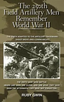 El 250º de Artillería de Campaña recuerda la Segunda Guerra Mundial: El 250º Adaptado a la Marca de Artillería: Shoot-Move-And-Communicate - The 250th Field Artillery Men Remember World War II: The 250th Adapted to the Artillery Trademark: Shoot-Move-And-Communicate