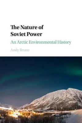 La naturaleza del poder soviético: Una historia medioambiental del Ártico - The Nature of Soviet Power: An Arctic Environmental History