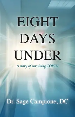 Ocho días bajo tierra: Una historia de supervivencia al COVID - Eight Days Under: A Story of Surviving COVID