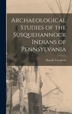 Estudios arqueológicos de los indios Susquehannock de Pensilvania - Archaeological Studies of the Susquehannock Indians of Pennsylvania