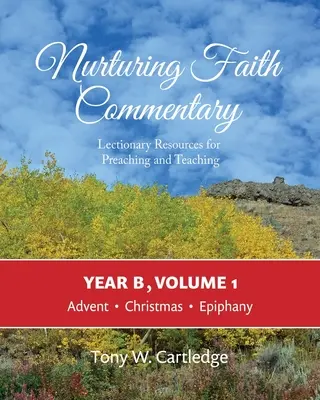 Nurturing Faith Commentary, Año B, Volumen 1: Recursos del Leccionario para la predicación y la enseñanza: Adviento, Navidad, Epifanía - Nurturing Faith Commentary, Year B, Volume 1: Lectionary Resources for Preaching and Teaching: Advent, Christmas, Epiphany