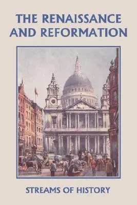 Corrientes de la Historia: El Renacimiento y la Reforma (Clásicos de ayer) - Streams of History: The Renaissance and Reformation (Yesterday's Classics)