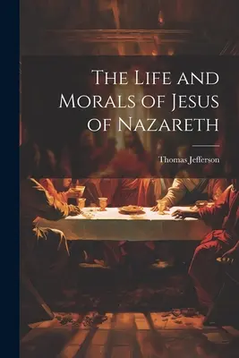 La vida y la moral de Jesús de Nazaret - The Life and Morals of Jesus of Nazareth