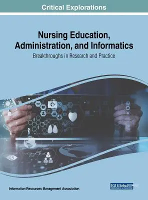 Educación, administración e informática en enfermería: Avances en investigación y práctica - Nursing Education, Administration, and Informatics: Breakthroughs in Research and Practice