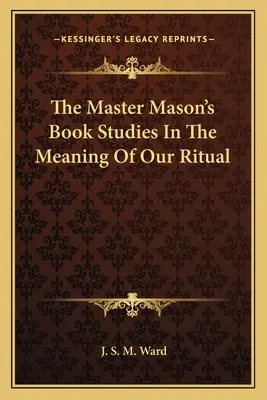 El Libro Del Maestro Masón Estudios Sobre El Significado De Nuestro Ritual - The Master Mason's Book Studies In The Meaning Of Our Ritual