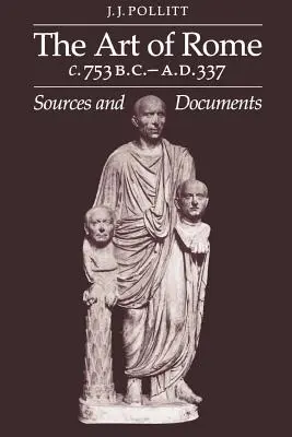 Arte de Roma, 753 a.C.-337 d.C.: fuentes y documentos - Art of Rome, C. 753 B.C.-A.D. 337: Sources and Documents