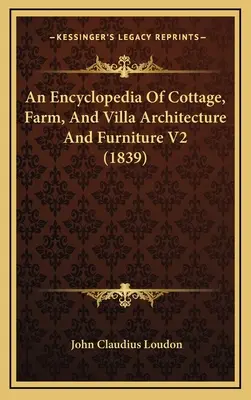 Enciclopedia de arquitectura y mobiliario de casas de campo, granjas y villas V2 (1839) - An Encyclopedia Of Cottage, Farm, And Villa Architecture And Furniture V2 (1839)