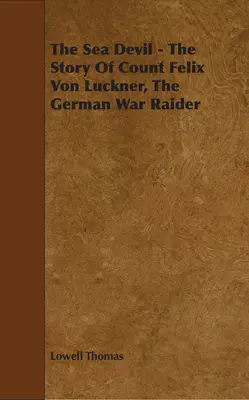 El diablo del mar - La historia del conde Felix Von Luckner, el pirata de guerra alemán - The Sea Devil - The Story Of Count Felix Von Luckner, The German War Raider