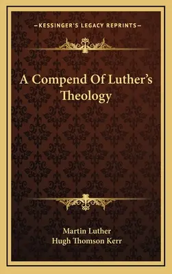 Compendio de la teología de Lutero - A Compend Of Luther's Theology