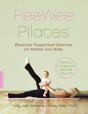 Peewee Pilates: Pilates para la madre posparto y su bebé - Peewee Pilates: Pilates for the Postpartum Mother and Her Baby