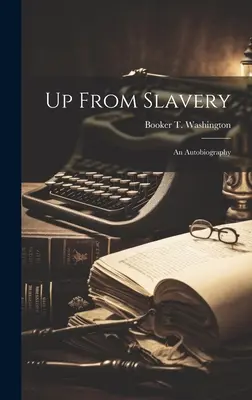 Up From Slavery: Una autobiografía - Up From Slavery: An Autobiography