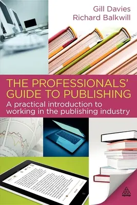 Guía del profesional de la edición: Introducción práctica al trabajo en el sector editorial - The Professionals' Guide to Publishing: A Practical Introduction to Working in the Publishing Industry