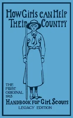 Cómo las niñas pueden ayudar a su país (Legacy Edition): El primer manual original de 1913 para niñas exploradoras (Hoxie Walter John (W J. ).) - How Girls Can Help Their Country (Legacy Edition): The First Original 1913 Handbook For Girl Scouts (Hoxie Walter John (W J. ).)