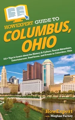 Guía HowExpert de Columbus, Ohio: Más de 101 consejos para conocer la historia y la cultura, las atracciones turísticas, el ocio, la gastronomía y los eventos de Columbus. - HowExpert Guide to Columbus, Ohio: 101+ Tips to Learn about the History & Culture, Tourist Attractions, Entertainment, Food Scene, and Events in Colum