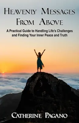 Mensajes celestiales de lo alto: Guía práctica para afrontar los retos de la vida y encontrar la paz interior - Heavenly Messages From Above: A Practical Guide to Handling Life's Challenges and Finding Your Inner Peace