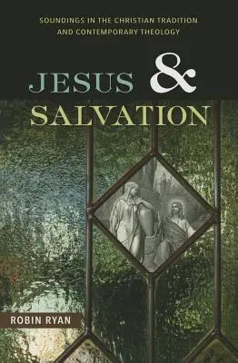 Jesús y la salvación: Sondeos en la tradición cristiana y la teología contemporánea - Jesus and Salvation: Soundings in the Christian Tradition and Contemporary Theology