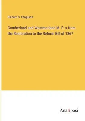 Los diputados de Cumberland y Westmorland desde la Restauración hasta la Ley de Reforma de 1867 - Cumberland and Westmorland M. P.'s from the Restoration to the Reform Bill of 1867
