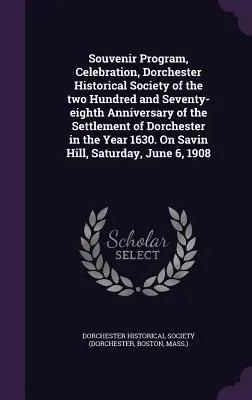 Programa de recuerdo, Celebración, Sociedad Histórica de Dorchester del doscientos setenta y ocho aniversario de la colonización de Dorchester en el siglo XIX - Souvenir Program, Celebration, Dorchester Historical Society of the two Hundred and Seventy-eighth Anniversary of the Settlement of Dorchester in the