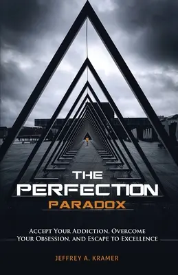 La paradoja de la perfección: Acepta tu adicción, supera tu obsesión y escapa a la excelencia - The Perfection Paradox: Accept Your Addiction, Overcome Your Obsession, and Escape to Excellence