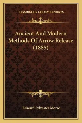 Métodos antiguos y modernos de lanzamiento de flechas (1885) - Ancient And Modern Methods Of Arrow Release (1885)