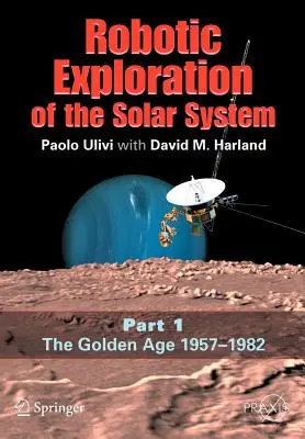 Exploración robótica del Sistema Solar: Parte I: La edad de oro 1957-1982 - Robotic Exploration of the Solar System: Part I: The Golden Age 1957-1982