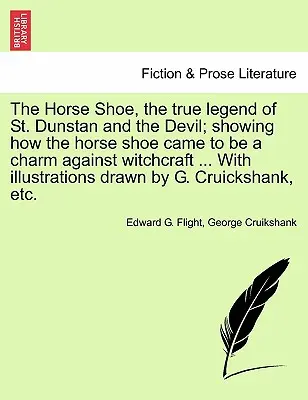 La herradura, la verdadera leyenda de San Dunstan y el Diablo; que muestra cómo la herradura llegó a ser un amuleto contra la brujería ... con ilustraciones - The Horse Shoe, the True Legend of St. Dunstan and the Devil; Showing How the Horse Shoe Came to Be a Charm Against Witchcraft ... with Illustrations