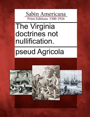 Las Doctrinas de Virginia No Nulificación. - The Virginia Doctrines Not Nullification.