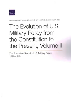 La evolución de la política militar estadounidense desde la Constitución hasta la actualidad: Los años de formación de la política militar estadounidense, 1898-1940, Volumen II - The Evolution of U.S. Military Policy from the Constitution to the Present: The Formative Years for U.S. Military Policy, 1898-1940, Volume II