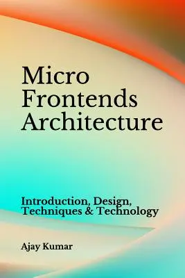 Arquitectura de Micro Frontends: Introducción, Diseño, Técnicas y Tecnología - Micro Frontends Architecture: Introduction, Design, Techniques & Technology